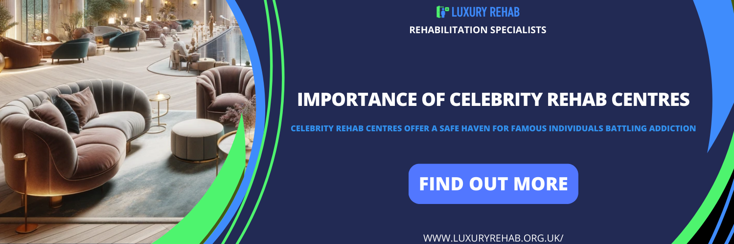 Importance of Celebrity Rehab Centres